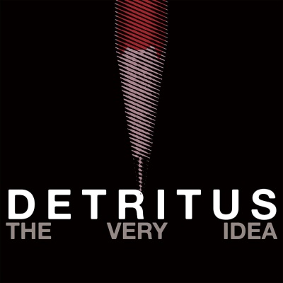 Detritus - The Very Idea (Ad Noiseam)