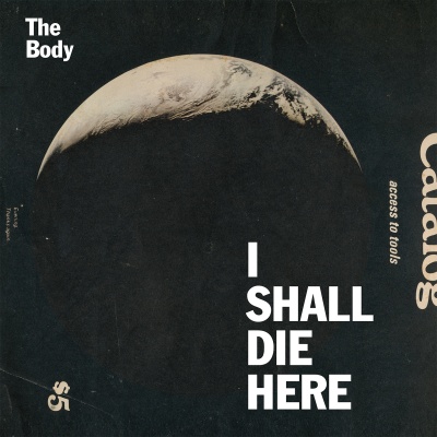 The Body - I Shall Die Here (Cover)